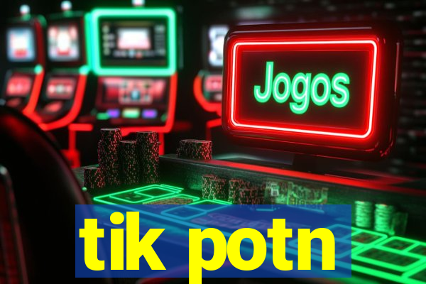 tik potn